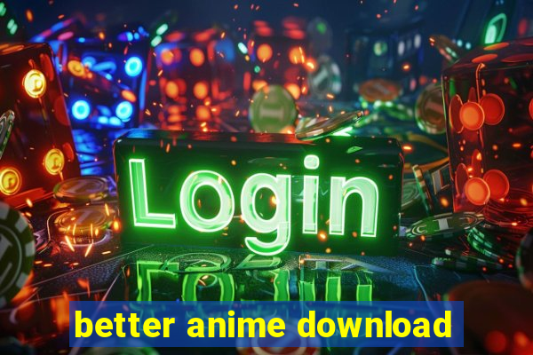 better anime download